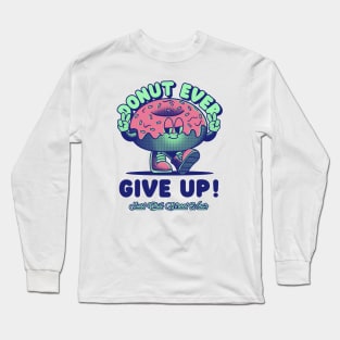 Donut Every Give Up, Funny T Shirt Puns Long Sleeve T-Shirt